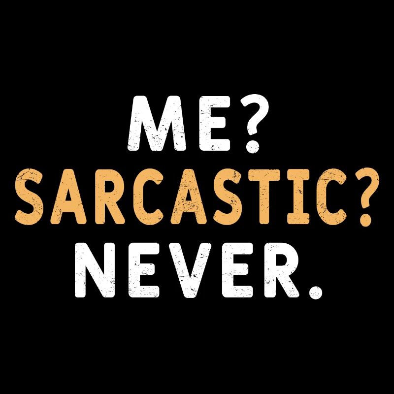 Me and sarcastic, never - T-shirt