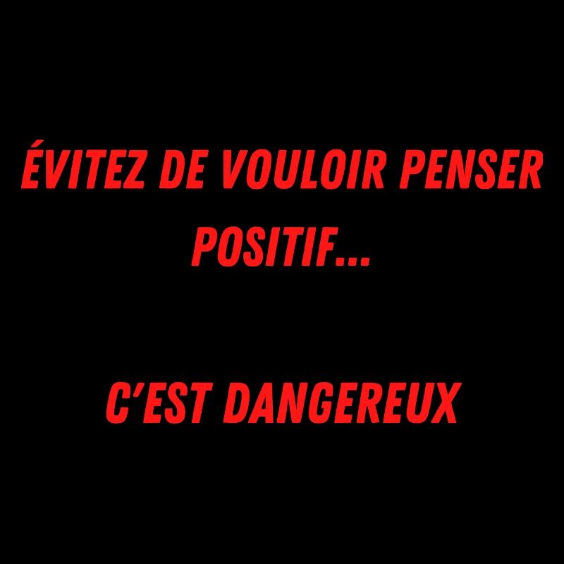 EVITEZ DE PENSER POSITIF...C'EST DANGEREUX