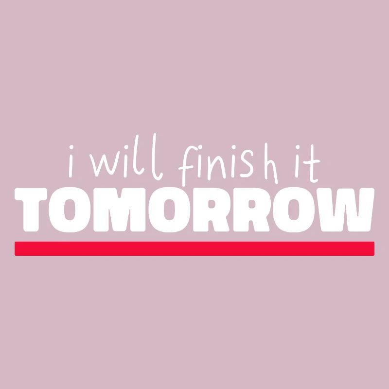 Witziges "I Will Finish It Tomorrow" Design