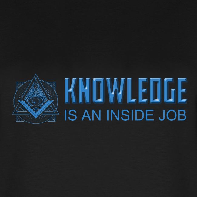 KNOWLEDGE is an inside job