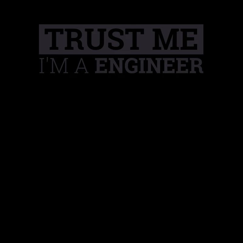 "Engineer Trust Me | Engineer"