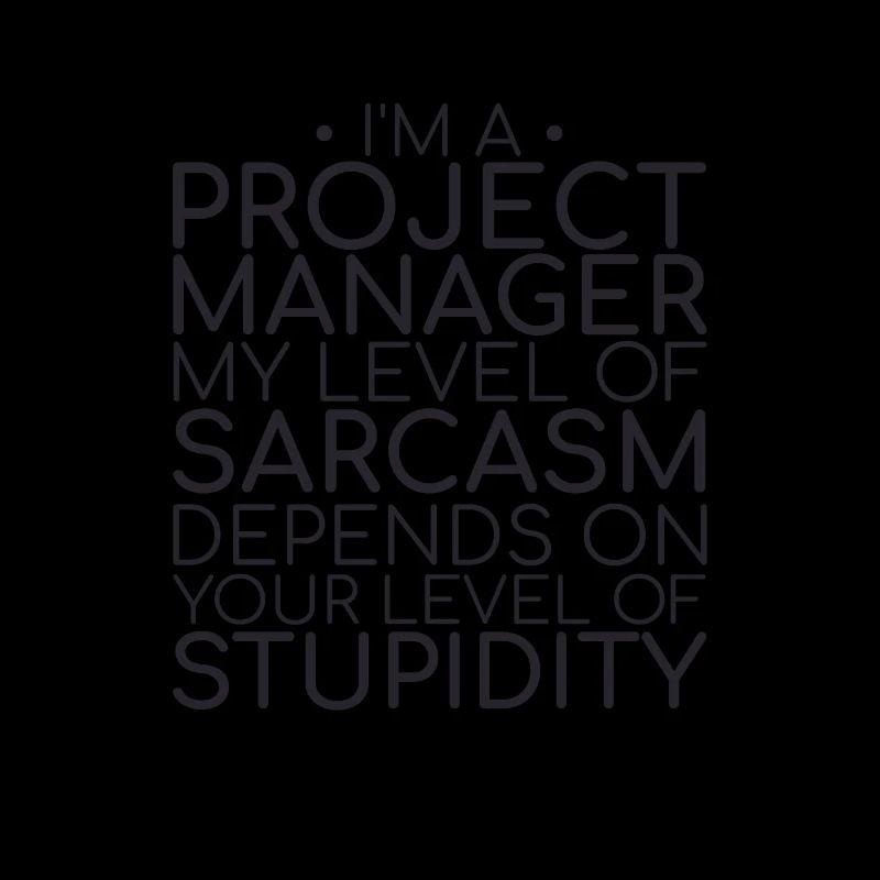 "Project Manager Sarcasm | Project Manager"