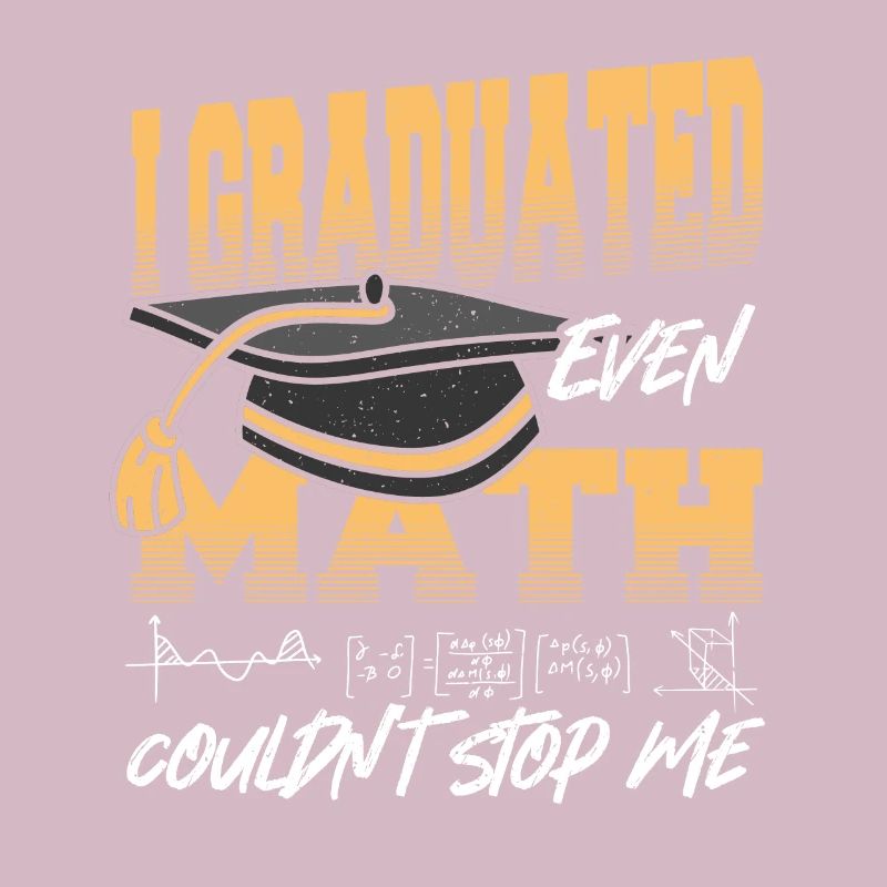 I Graduated Even Math Couldn't Stop Me Graduation