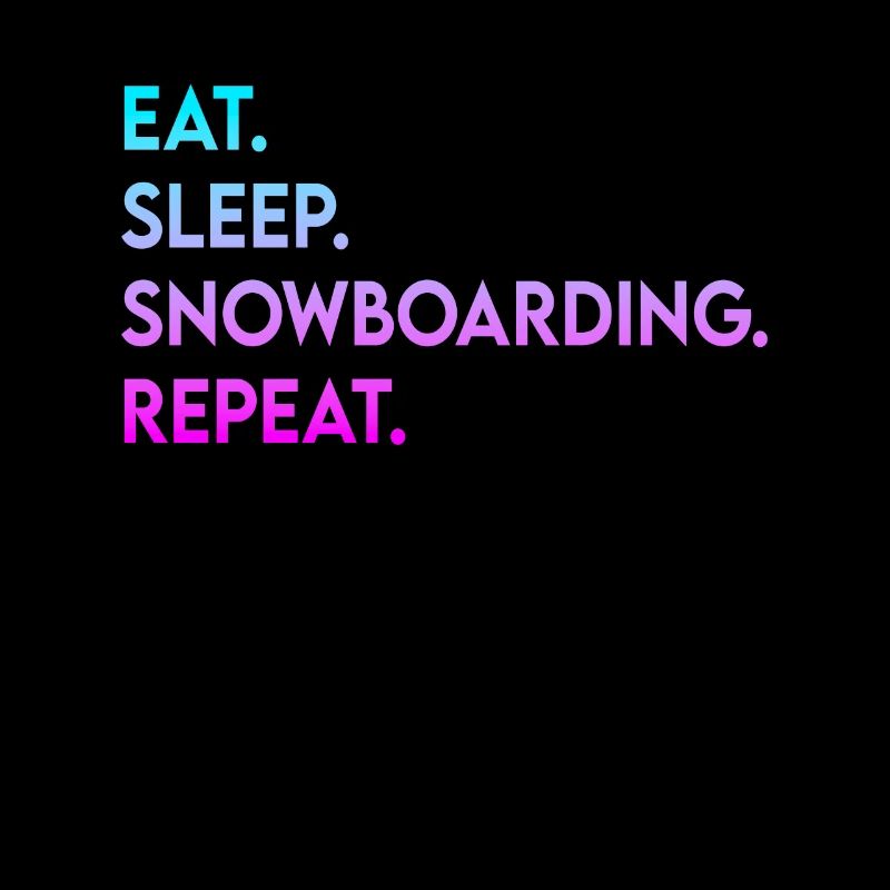 eat sleep snowboarding repeat