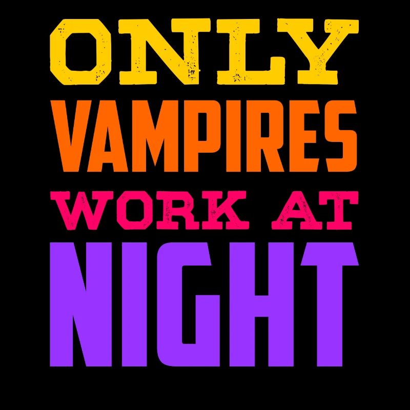 Only vampires work day shift sayings at night