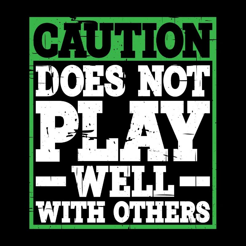 Caution, does not play well with others 31