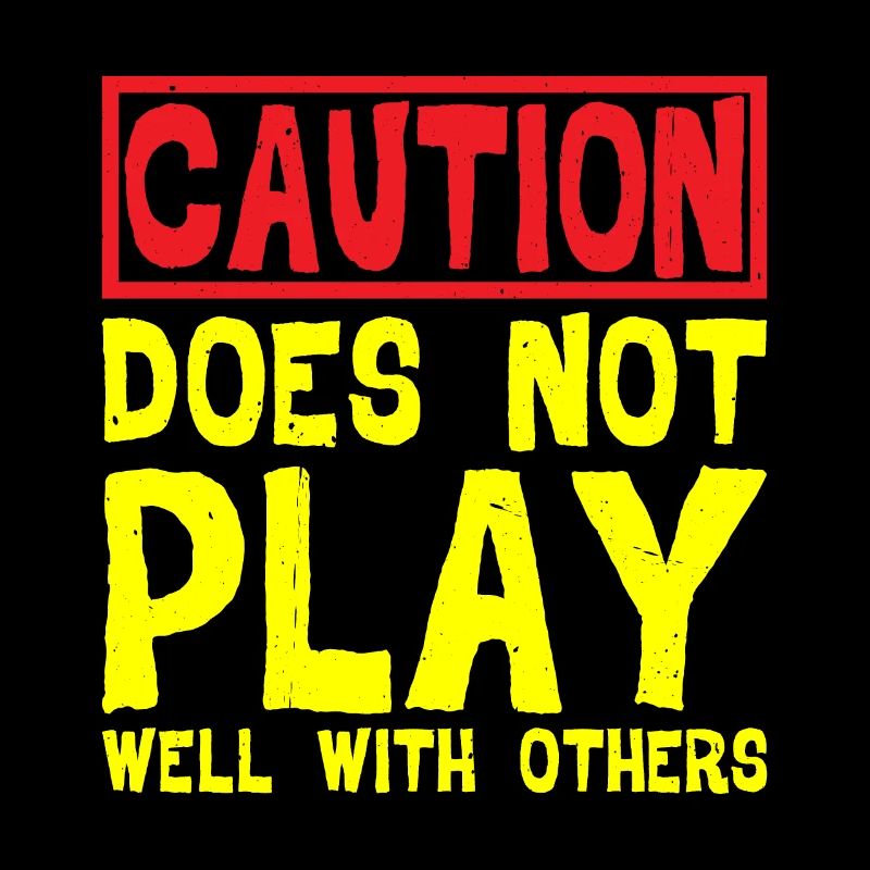 Caution, does not play well with others 32