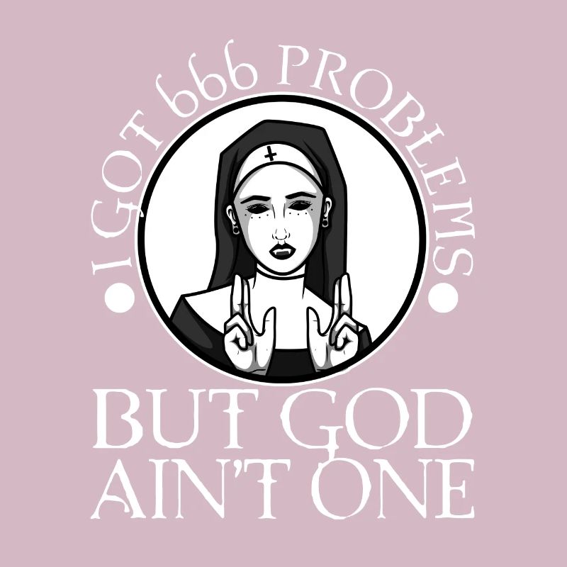 I Got 666 Problems But God Ain't One
