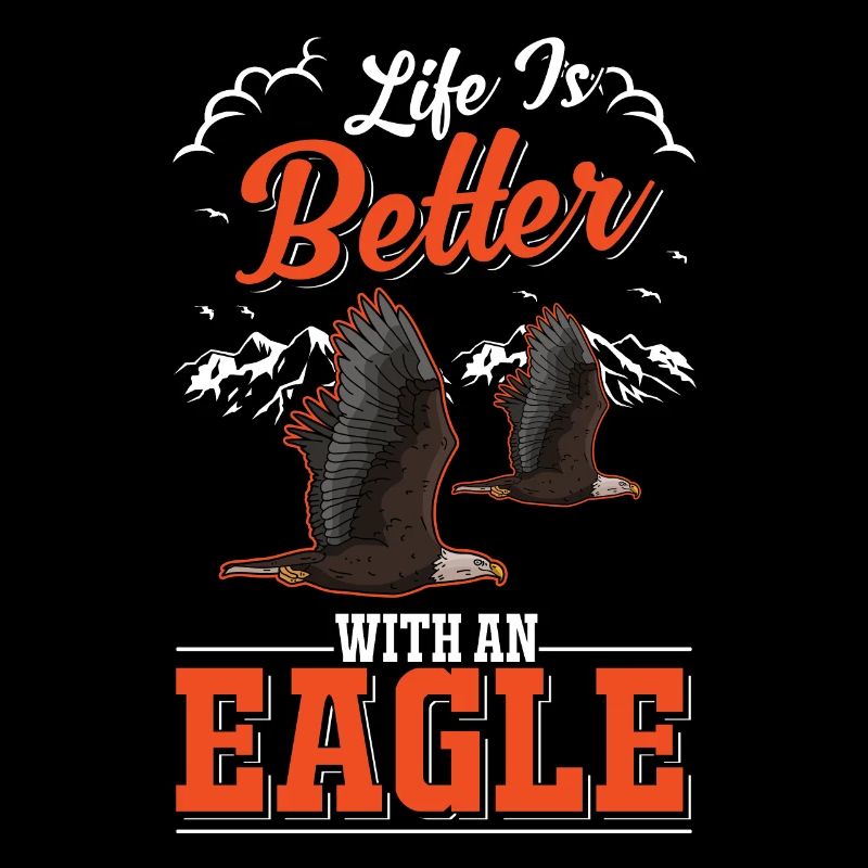 Life is better with an Eagle Golden Eagle Eagle