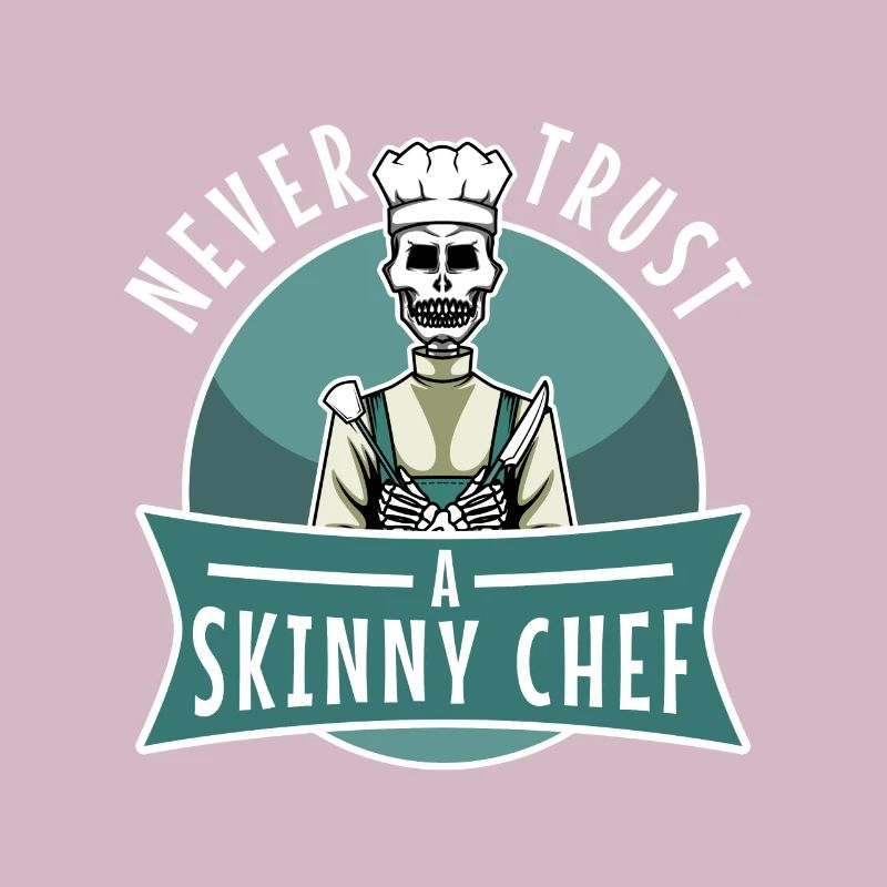 Never trust a skinny chef