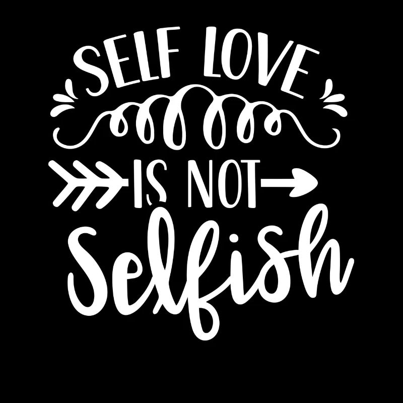Self-love is not selfish Love Selfish