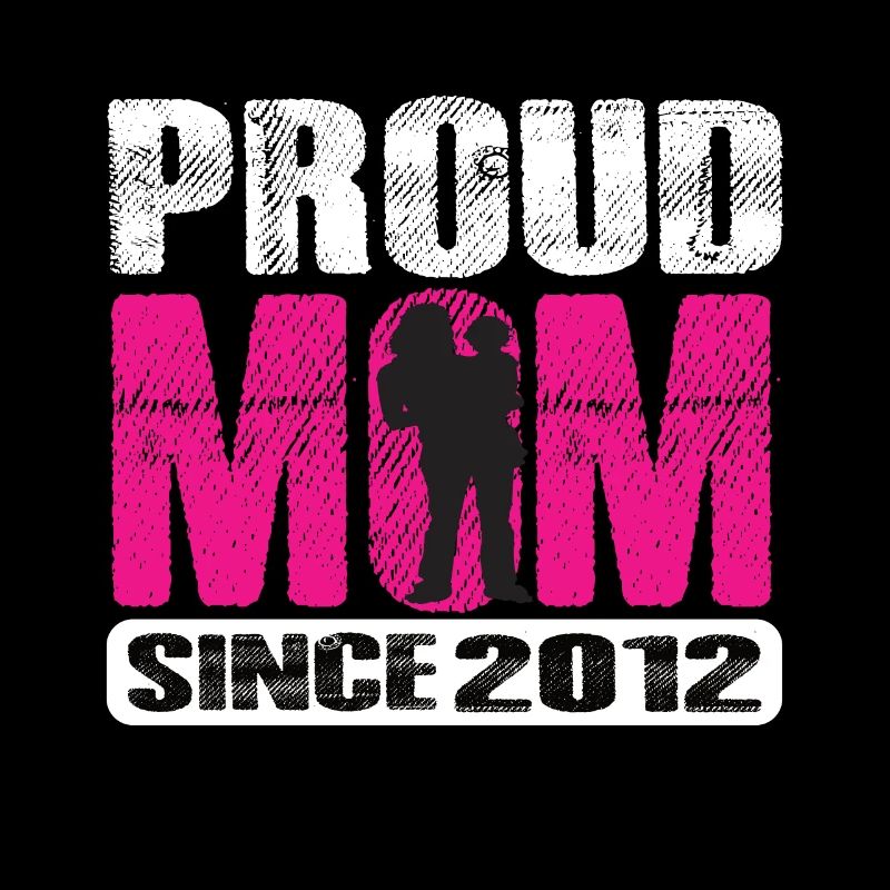 Proud Mom Since 2012