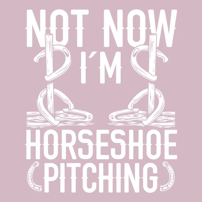 Horseshoe Pitching Game Not now Im Throwing TossHo