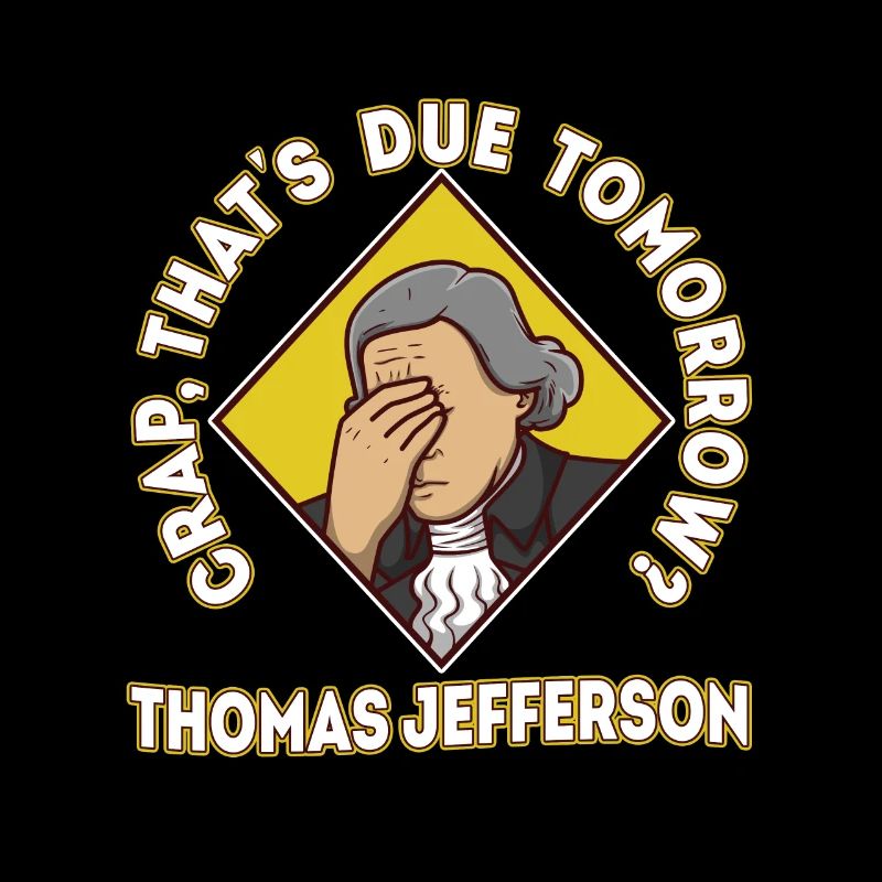 Crap thats due tomorrow thomas jefferson