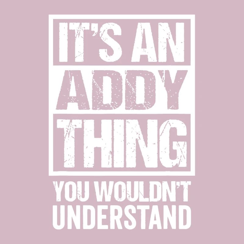 An Addy Thing You Wouldn't Understand - First Name