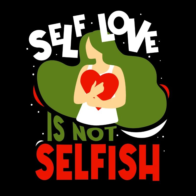 Self-love is not selfish Love Selfish