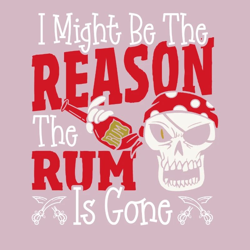 Be The Reason The Rum Is Gone Pirates Drinking