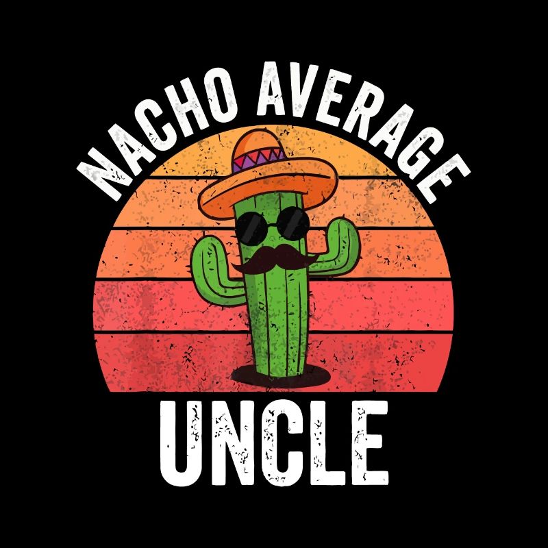 Mexicain, Nacho Average Uncle Apparel Funny Fathers