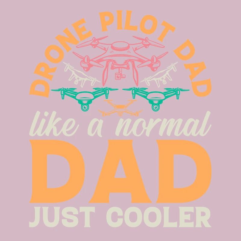 Drone - Drone Pilot Dad Like A Normal Dad Just Coo