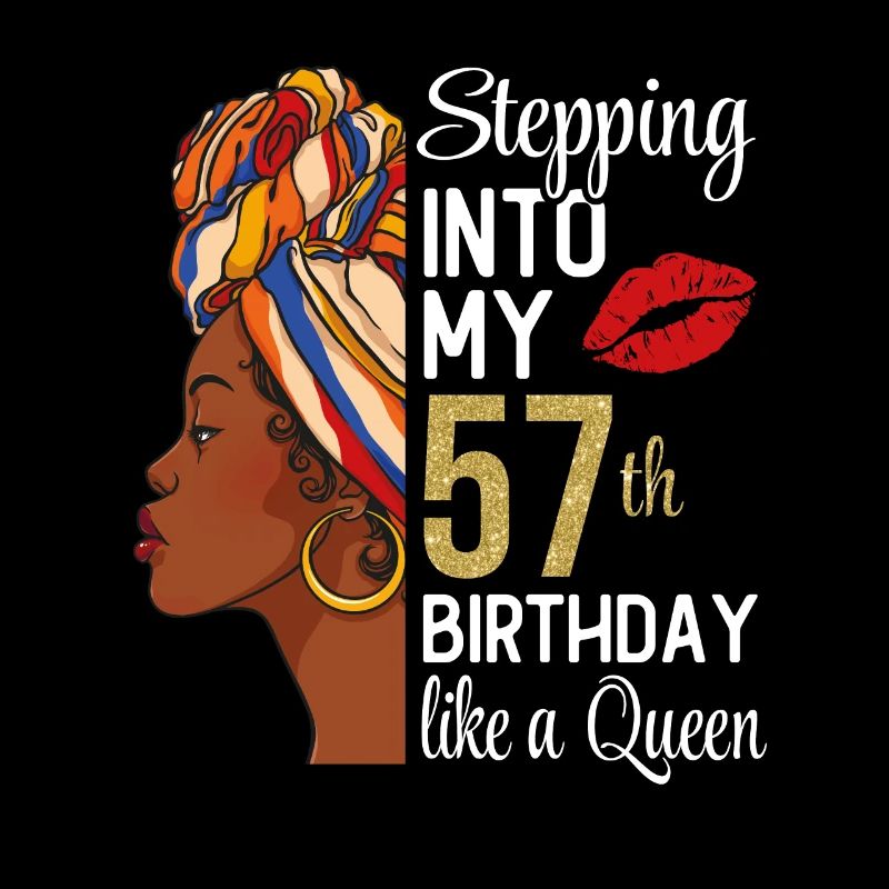 Entrer dans mon 57e anniversaire comme une reine