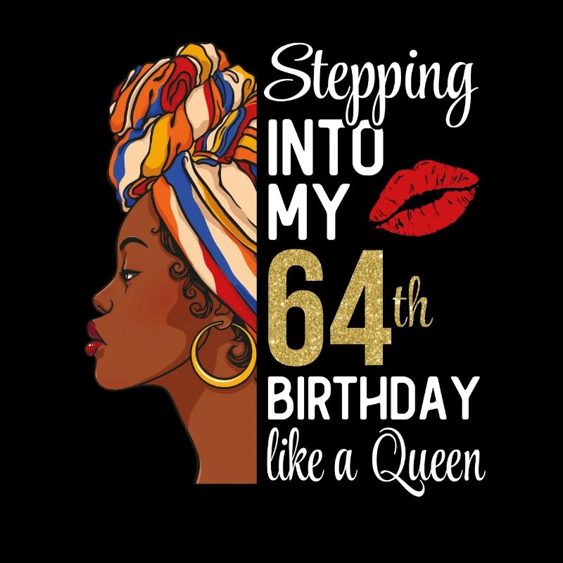 Entrer dans mon 64e anniversaire comme une reine