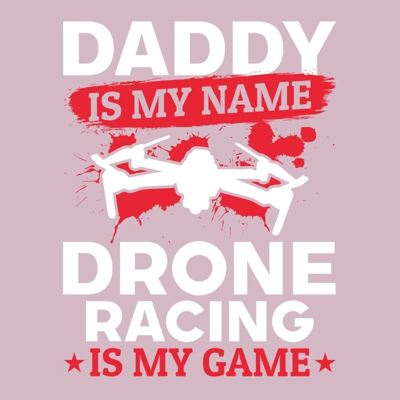 Drone Pilot Dad - Daddy Is My Name Drone Racing Is