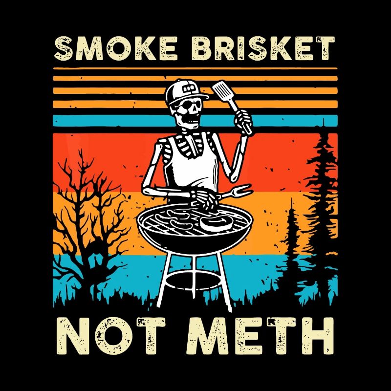 Funny BBQ Skeleton Smoke Brisket Not Meth Grilling