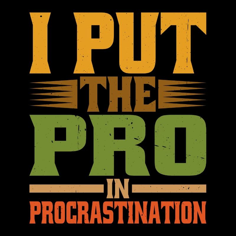 I Put The Pro In Procrastination 20
