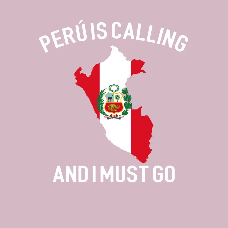 peru is calling i must go, peruvian peru