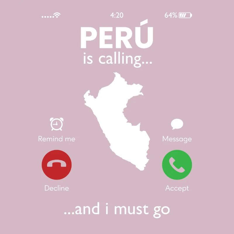 peru is calling i must go, peruvian peru