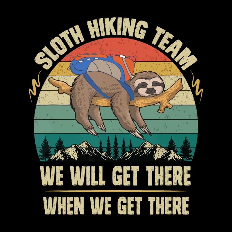 Sloth Hiking Team Wir werden dort ankommen, wenn wir