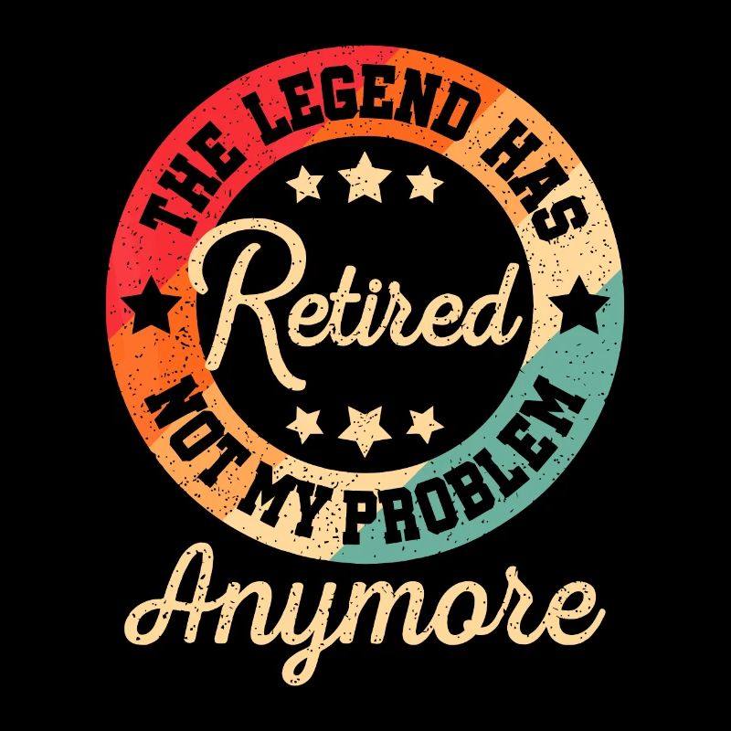 The Legend Has Retired Not My Problem Anymore Reti