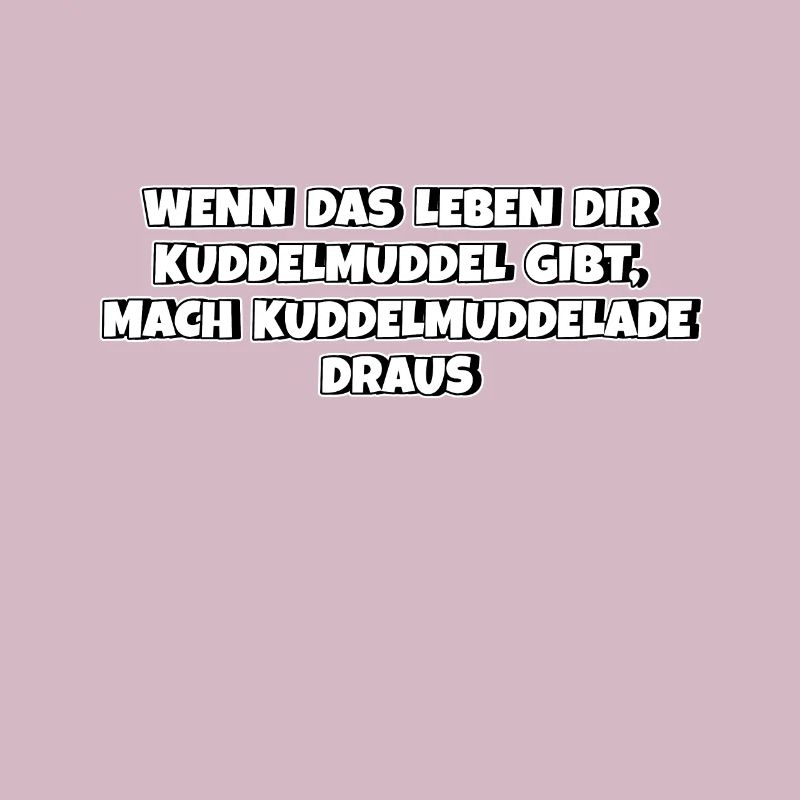 Aus Kuddelmuddel das Beste machen Spruch Mutter