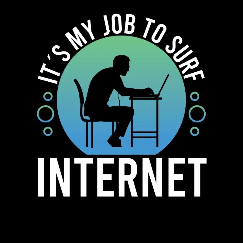 Software Developer My Job To Surf The Internet