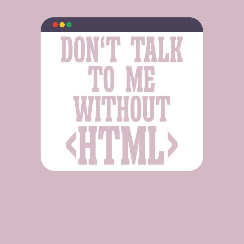 Softwareentwickler Don't Talk To Me Without HTML