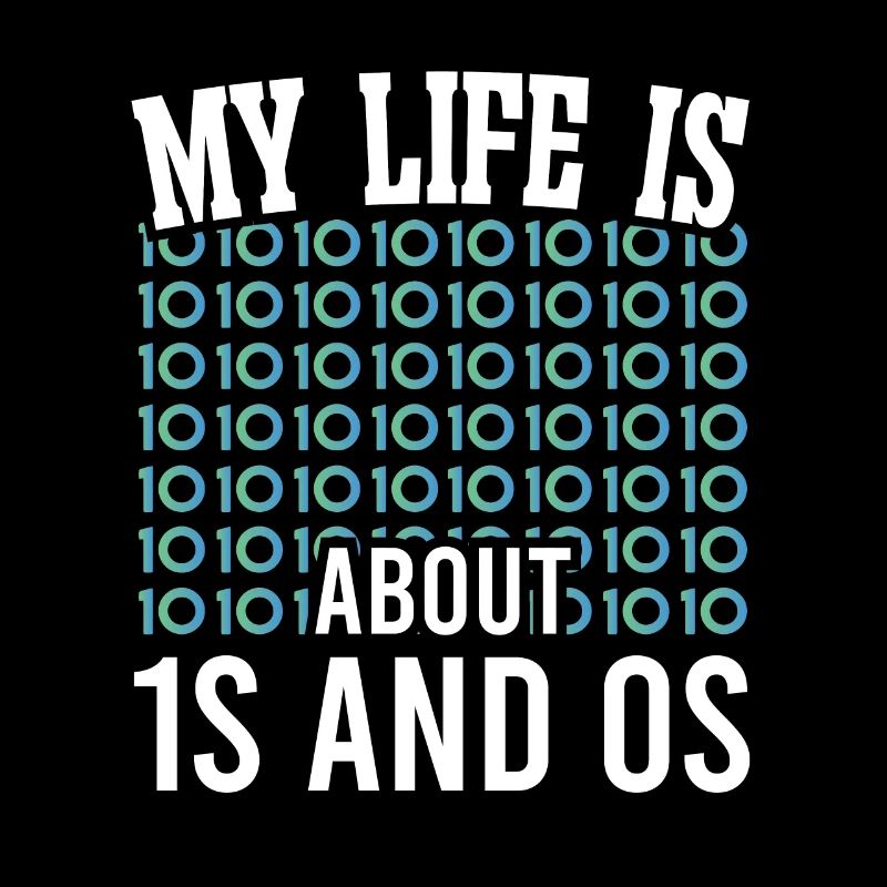 Softwareentwickler My Life Is About 1s And 0s Geek