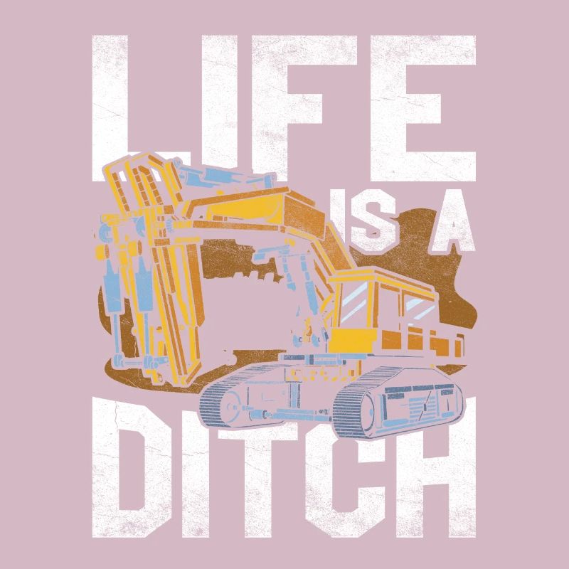 Excavator Driver Life Is A Ditch