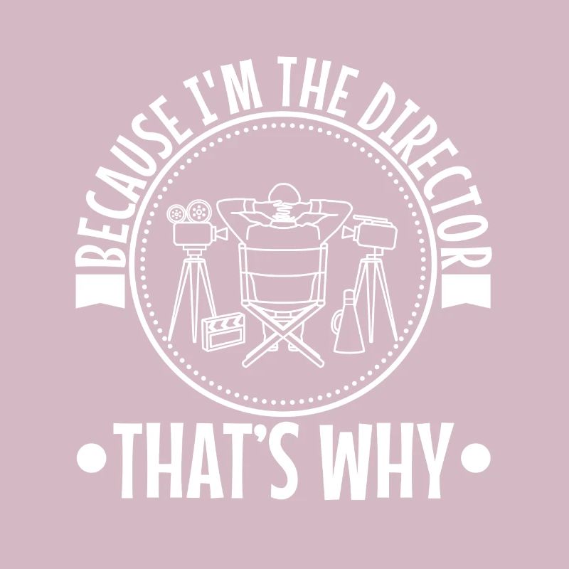 Because I'm The Director That's Why