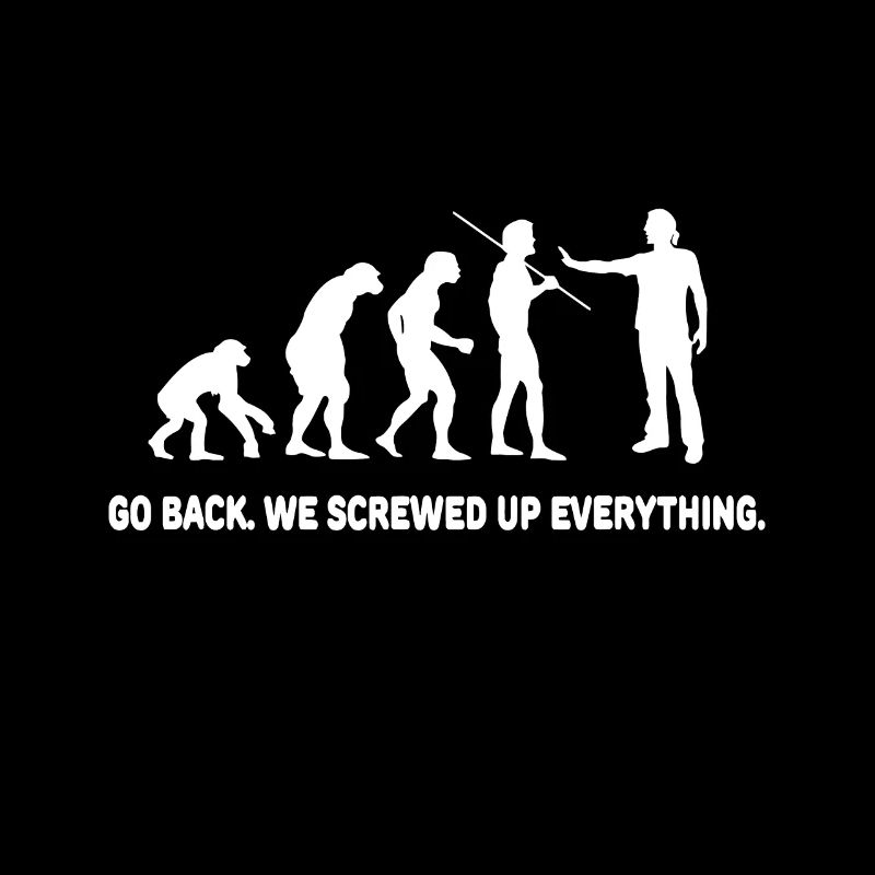 Evolution - Go back we screwed up everything