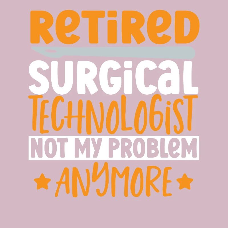Retired Surgical Technologist Not My Problem