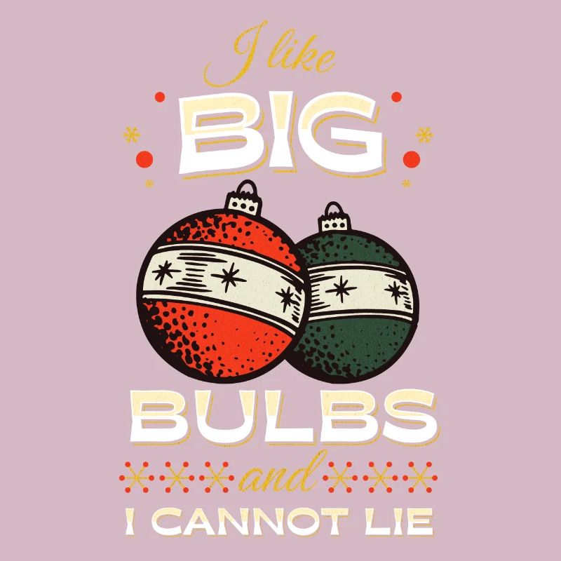 I like Big Bulbs and I cannot lie - Christmas