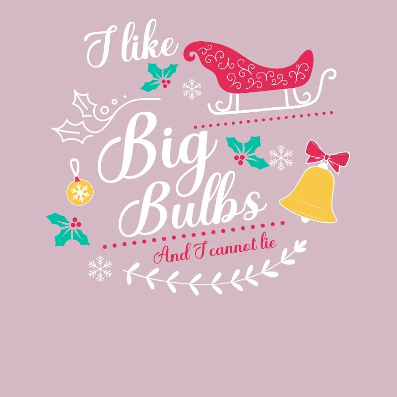 I like Big Bulbs and I cannot lie - Christmas