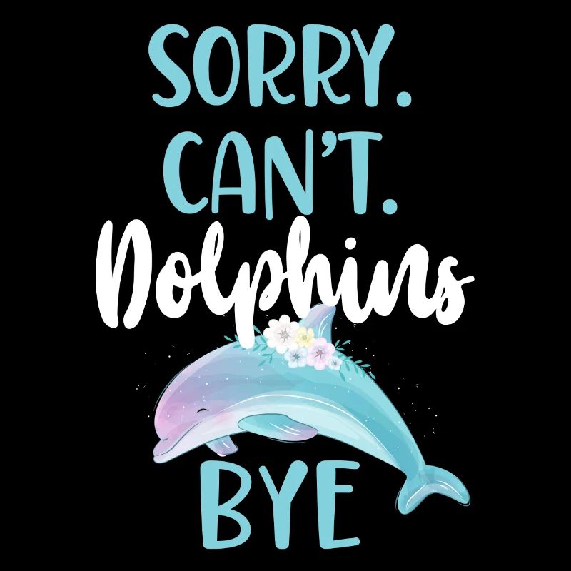 Dolphin: Sorry. Cant. Dolphins.