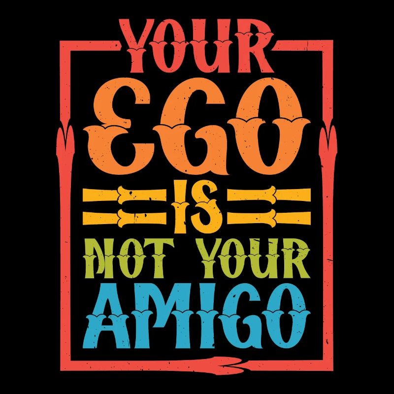 Your Ego Is Not Your Amigo 32