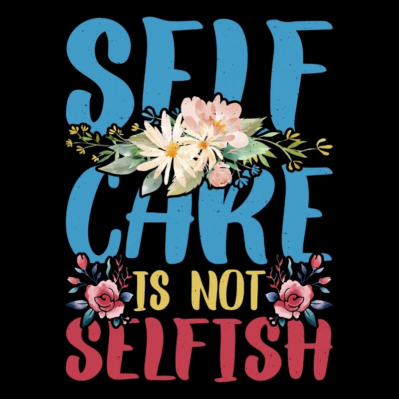 Self Care Is Not Selfish 4