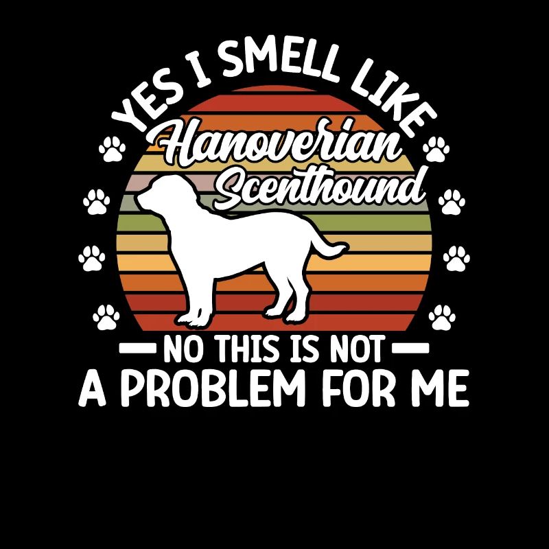 I smell like a Hanoverian hound