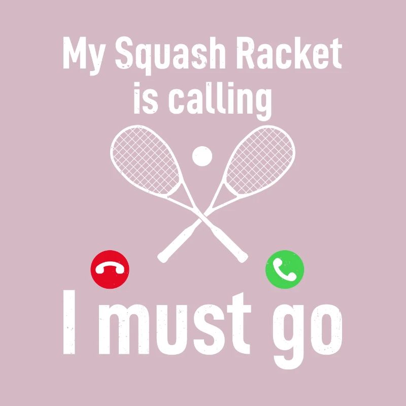 My Squash Racket is calling, I must go - Funny Squ