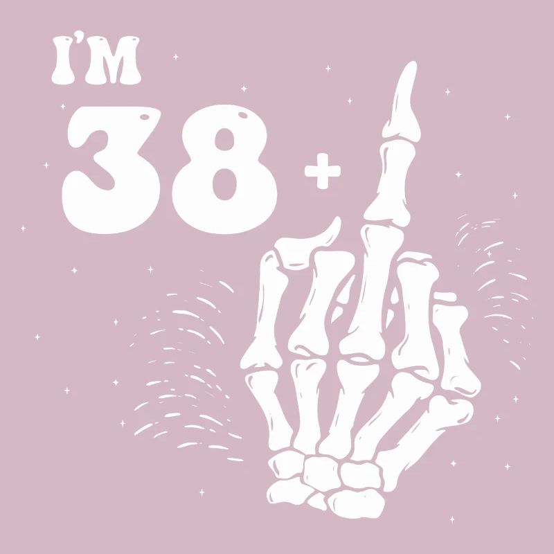 Ich bin 38 plus Mittelfinger - 39. Geburtstag