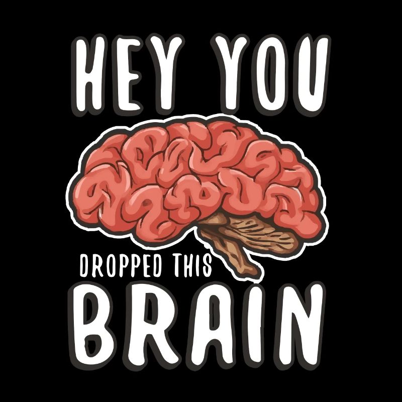 Hey you dropped this brain