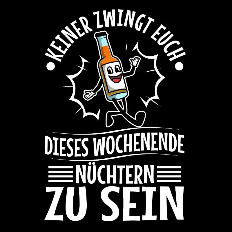 Nobody forces you to be sober this weekend
